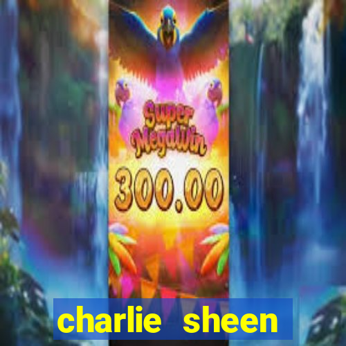 charlie sheen fortuna 2024